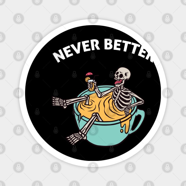 never better skeleton funny halloween Magnet by TheAwesome